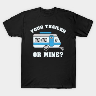 Your Trailer Or Mine Tshirt for hikers and campers T-Shirt